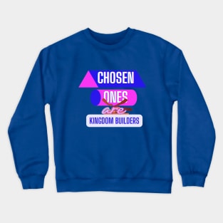 Chosen ones are Kingdom builders Crewneck Sweatshirt